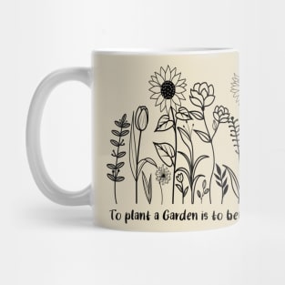 To plant a garden is to believe in tomorrow Mug